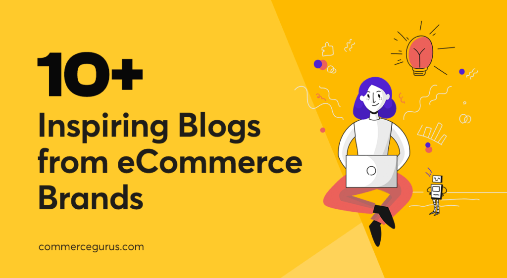 10 Inspiring Blogs from eCommerce Brands